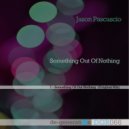 Jason Pascascio - Something Out Of Nothing