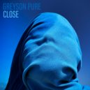 Greyson Pure - Close (Original Mix)
