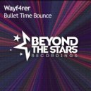 Wayf4rer - Bullet Time Bounce