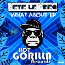 Pete Le Freq - What About (Original Mix)