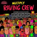 Multiply - Raving Crew
