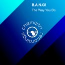 B.A.N.G! - The Way You Do