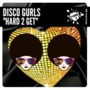 Disco Gurls - Hard 2 Get (Extended Mix)