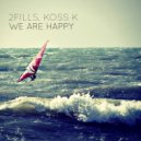 2Fills & Koss K - We Are Happy ()