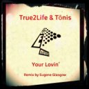 True2Life & Tōnis - Your Lovin'