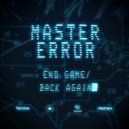 Master Error - End Game
