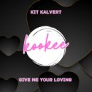 Kit Kalvert - Give Me Your Loving