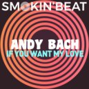 Andy Bach - If you want my love