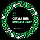 Oravla Ziur - Having Our Way