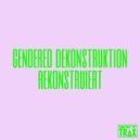 Gendered Dekonstruktion - Bittersüß