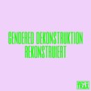 Gendered Dekonstruktion - Don\'t Compare Yourself To Me, Ever (Harder Dub)