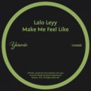 Lalo Leyy - Make Me Feel Like