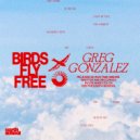 Greg Gonzalez - Birds Fly Free