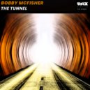 Bobby McFisher - The Tunnel (Original Mix)