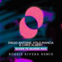 Diego Antoine, Stilo Mancia, Robbie Rivera - Quien Te Quiere Mas