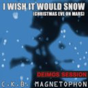 C.K.B. Magnetophon - I Wish It Would Snow (Christmas Eve On Mars)