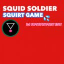 Squid Soldier, DJ BoozyWoozy - Squirt Game