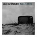 Even Da Twilight - Always & Forever