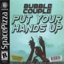 Bubble Couple - Put Your Hands Up