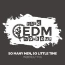 Hard EDM Workout - So Many Men, So Little Time