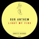 Our Anthem - Light My Fire (Radio Edit)