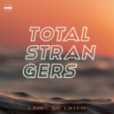 Label Me Later - Total Strangers