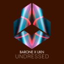 BARONE & UKN - UNDRESSED