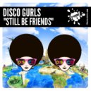 Disco Gurls - Still Be Friends (Extended Mix)