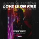 DJ Ice House - Love Is On Fire (Radio Edit)