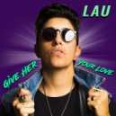 LAU - Give Her Your Love (Original Mix)