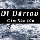 DJ Darroo - Cảm Xúc Lớn