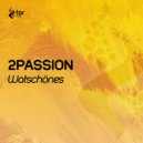 2PASSION - Watschönes