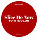 Slice Me Now - To The Club