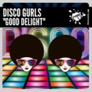 Disco Gurls - Good Delight
