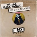 Wallas, Mack Bango - Let\'s Get It Together (Radio Edit)
