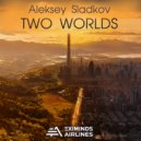 Aleksey Sladkov - Two Worlds