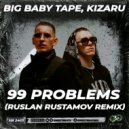 Big Baby Tape, Kizaru - 99 Problems
