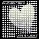 David Bradshaw - Love Is Always