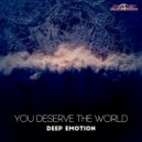 Deep Emotion - You Deserve The World