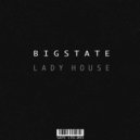 Bigstate - Lady House