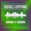 Disco Ball'z & Depth Phunk - Bring It Down
