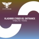 Vladimir Cyber vs. ENtrance - Tribute Train
