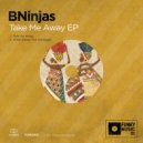 BNinjas - Take Me Away