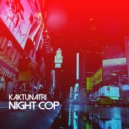 Kaktunatri - Night Cop (Original Mix)