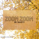 Ri Kasti - Zoom Zoom