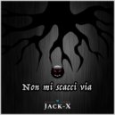 Jack-X - Non mi scacci via