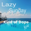 Kind Of Dope - Lazy Sunday