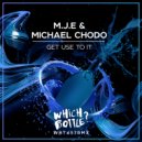 M.J.E & Michael Chodo - Get Use To It