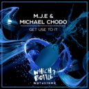 M.J.E & Michael Chodo - Get Use To It (Club Mix)