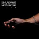 Eli Brown feat. Madge - Be Your Dog